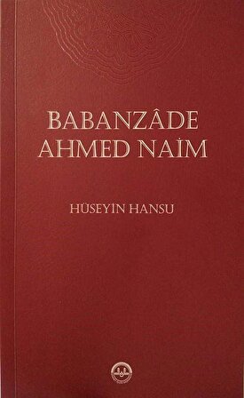 Babanzade Ahmed Naim / Hüseyin Hansu