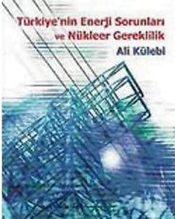Türkiye'nin Enerji Sorunları ve Nükleer Gereklilik