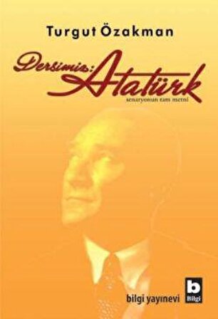 Dersimiz: Atatürk - Turgut Özakman - Bilgi Yayınevi