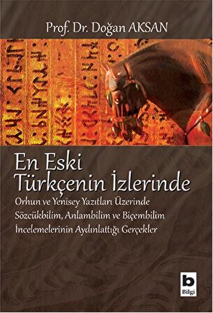 En Eski Türkçenin İzlerinde  Orhun ve Yenisey Yazıtları Üzerine Sözcükbilim, Anlambilim ve Biçem