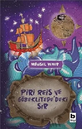 Piri Reis ve Göbeklitepedeki Sır - Mavisel Yener - Bilgi Yayınevi