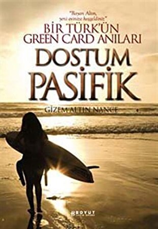 Dostum Pasifik & Bir Türk'ün Green Card Anıları / Gizem Altın Nance