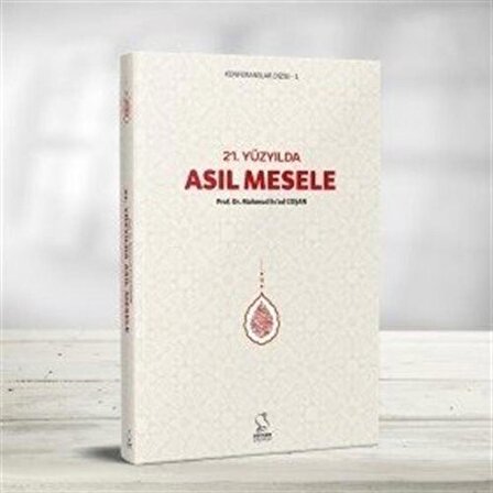 21. Yüzyılda Asıl Mesele / Prof. Dr. Mahmud Esad Coşan