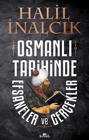 Osmanlı Tarihinde Efsaneler ve Gerçekler - Halil İnalcık - Kronik Kitap