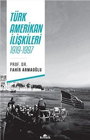 Türk Amerikan İlişkileri 1919-1997 - Fahir Armaoğlu - Kronik Kitap