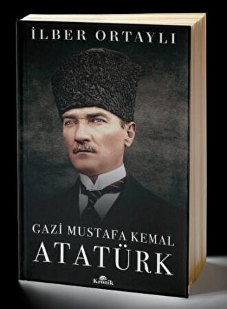 Gazi Mustafa Kemal Atatürk (Ciltli) - İlber Ortaylı - Kronik Kitap