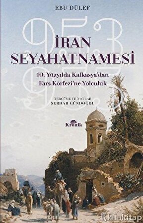 İran Seyahatnamesi 10. Yüzyılda Kafkasya'dan Fars Körfezi'ne Yolculuk 953-955