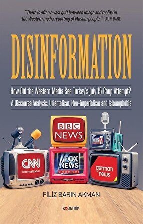 Disinformation & How Did The Western Media See Turkey's July 15 Coup Attempt? A Discourse Analysis: Orientalism, Neo-imperialism and Islamophobia / Filiz Barın Akman