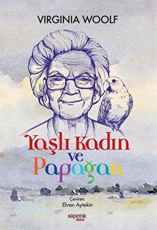 Yaşlı Kadın ve Papağan / Virginia Woolf