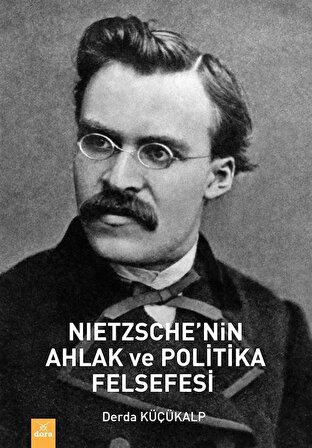 Nietzsche'nin Ahlak ve Politika Felsefesi / Derda Küçükalp