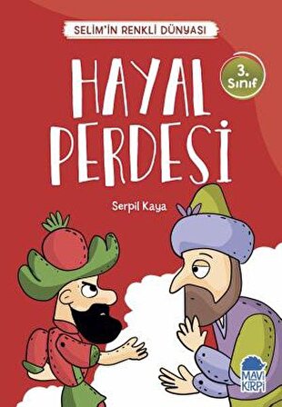 Hayal Perdesi - Selim’in Renkli Dünyası / 3. Sınıf Okuma Kitabı - Serpil Kaya - Mavi Kirpi Yayınları