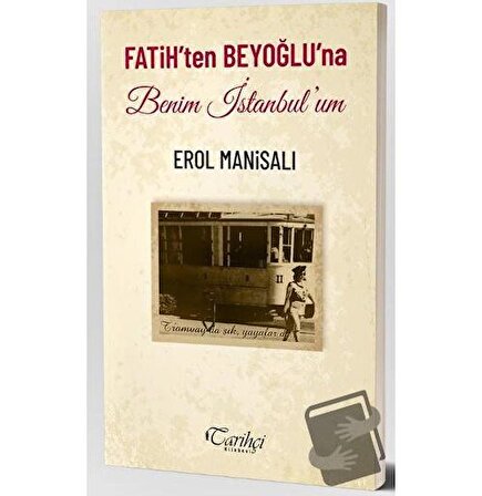 Fatih'ten Beyoğlu'na Benim İstanbul'um / Tarihçi Kitabevi / Erol Manisalı