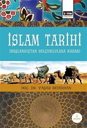 İslam Tarihi (Başlangıçtan Selçuklulara Kadar) / Yaşar Bedirhan