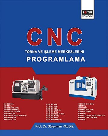 CNC: Torna ve İşleme Merkezlerini Programlama