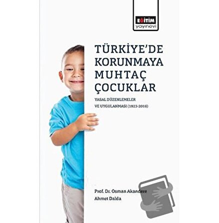 Türkiye'de Korunmaya Muhtaç Çocuklar / Eğitim Yayınevi   Bilimsel Eserler / Ahmet