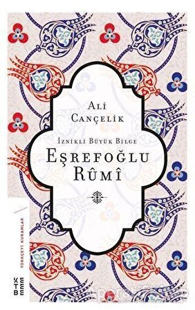 İznikli Büyük Bilge Eşrefoğlu Rumi - Ali Cançelik - Ketebe Yayınları