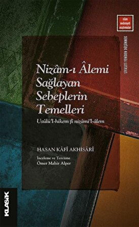 Nizam-ı Âlemi Sağlayan Sebeplerin Temelleri / Hasan Kafi Akhisari