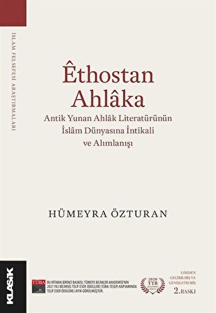 Ethostan Ahlaka & Antik Yunan Ahlak Literatürünün İslam Dünyasına İntikali ve Alımlanışı / Hümeyra Özturan