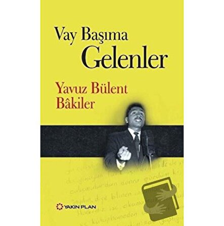 Vay Başıma Gelenler / Yakın Plan Yayınları / Yavuz Bülent Bakiler