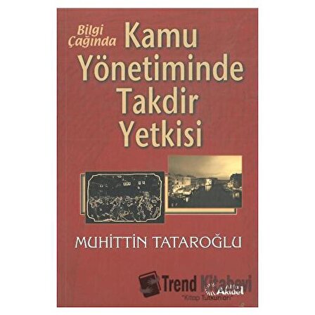 Bilgi Çağında Kamu Yönetiminde Takdir Yetkisi / Alfa Aktüel Yayınları / Muhittin