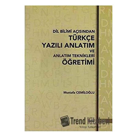 Dil Bilimi Açısından Türkçe Yazılı Anlatım ve Anlatım Teknikleri Öğretimi / Prof. Dr. Mustafa Cemiloğlu