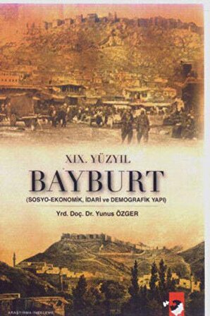 XIX. Yüzyıl Bayburt - Sosyo-Ekonomik, idari ve Demografi Yapı