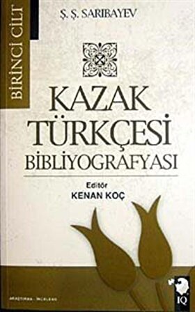 Kazak Türkçesi Bibliyografyası I. Cilt / Ş. Ş. Sarıbayev