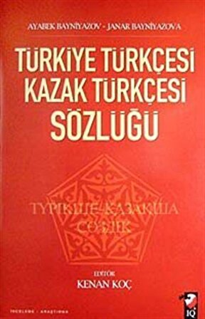 Türkiye Türkçesi Kazak Türkçesi Sözlüğü / Dr. Ayabek Bayniyazov