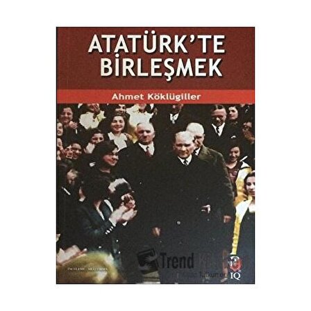 Atatürk'te Birleşmek / Ahmet Köklügiller