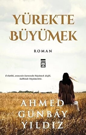 Yürekte Büyümek - Ahmed Günbay Yıldız - Timaş Yayınları