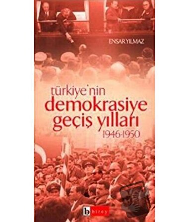 Türkiye’nin Demokrasiye Geçiş Yılları 1946 1950 / Birey Yayıncılık / Ensar