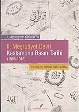 II. Meşrutiyet Devri Kastamonu Basın Tarihi (1908-1918) / Mehmet Serhat Yılmaz
