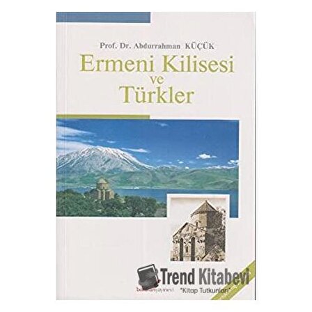 Ermeni Kilisesi ve Türkler / Prof.Dr. Abdurrahman Küçük