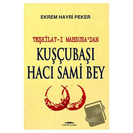 Teşkilat ı Mahsusa’dan Kuşçubaşı Hacı Sami Bey / Kastaş Yayınları / Ekrem