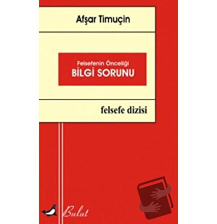 Felsefenin Önceliği Bilgi Sorunu / Bulut Yayınları / Afşar Timuçin