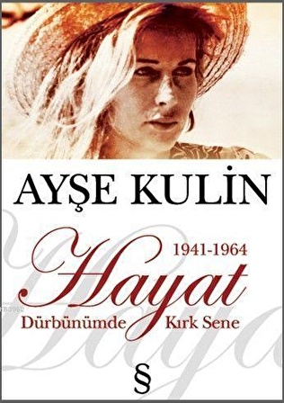 Hayat Dürbünümde Kırk Sene 1941-1964 - Ayşe Kulin - Everest Yayınları