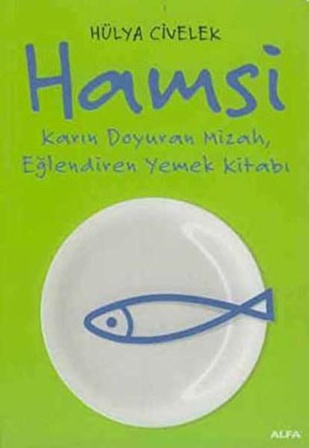 Hamsi: Karın Doyuran Mizah, Eğlendiren Yemek Kitabı - Hülya Civelek - Alfa Yayınları