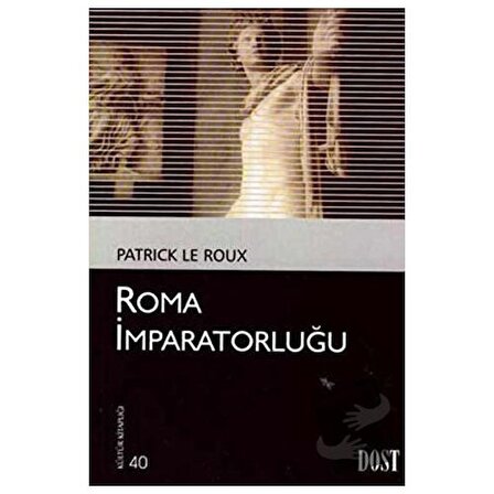 Roma İmparatorluğu / Dost Kitabevi Yayınları / Patrick Le Roux