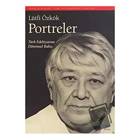 Portreler: Türk Edebiyatına Dönemsel Bakış / Dünya Yayıncılık / Lütfi Özkök