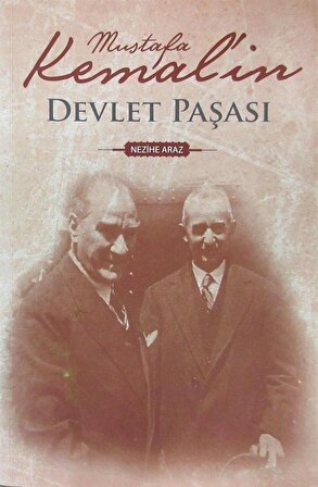 Mustafa Kemal'in Devlet Paşası / Nezihe Araz