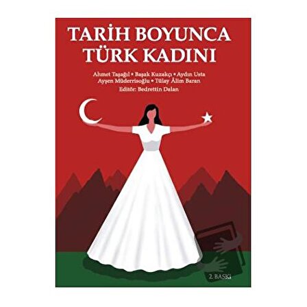 Tarih Boyunca Türk Kadını / Yeditepe Üniversitesi Yayınevi / Ahmet Taşağıl,Aydın