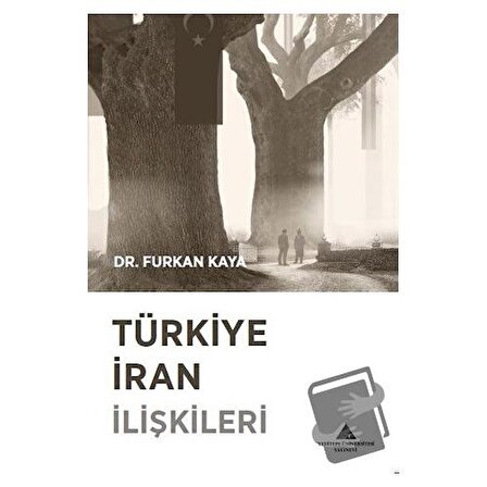 Türkiye İran İlişkileri / Yeditepe Üniversitesi Yayınevi / Furkan Kaya