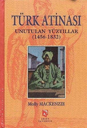 Türk Atinası & Unutulan Yüzyıllar (1456-2832) / Molly Mackenzie
