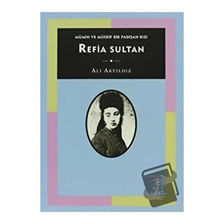 Mümin ve Müsrif Bir Padişah Kızı Refia Sultan / Tarih Vakfı Yurt Yayınları / Ali