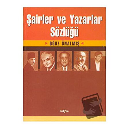 Şairler ve Yazarlar Sözlüğü / Akçağ Yayınları / Oğuz Ünalmış
