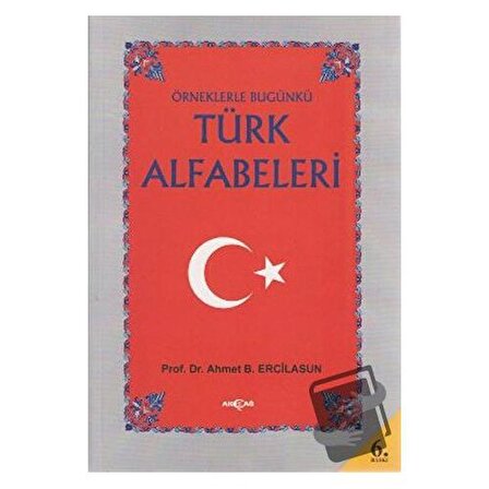 Örneklerle Bugünkü Türk Alfabeleri / Akçağ Yayınları / Ahmet Bican Ercilasun