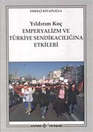 Emperyalizm ve Türkiye Sendikacılığına Etkileri / Yıldırım Koç