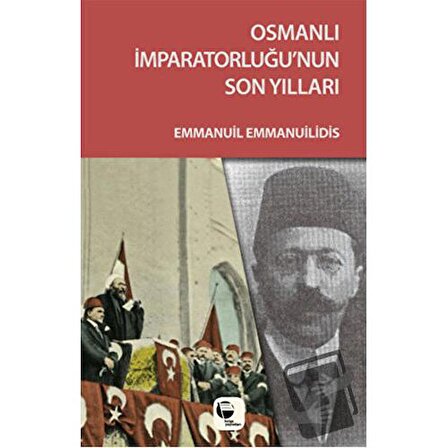 Osmanlı İmparatorluğu'nun Son Yılları / Belge Yayınları / Emmanuil Emmanuilidis