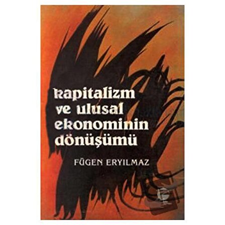 Kapitalizm ve Ulusal Ekonominin Dönüşümü / Belge Yayınları / Fügen Eryılmaz