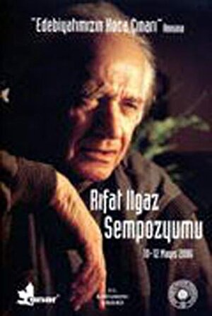 Edebiyatımızın  Koca Çınarı  Anısına  Rıfat Ilgaz Sempozyumu / 10-12 Mayıs 2006